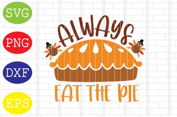 Always Eat the Pie Svg, Thanksgiving Svg Graphics and Crafts Review