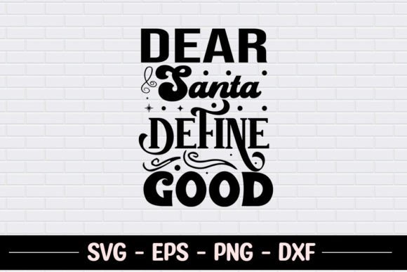 Dear Santa Define Good - Funny Christmas Graphics in Crafts