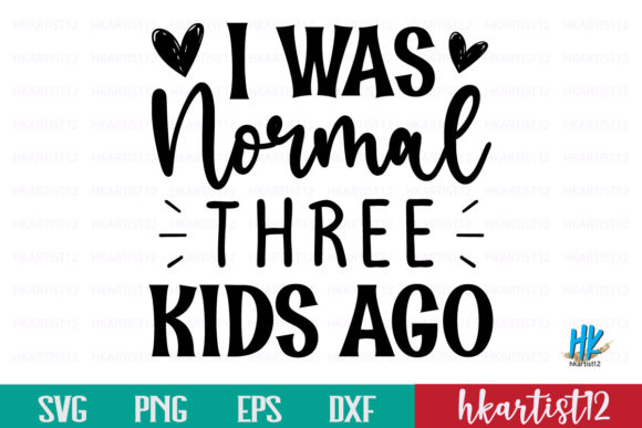 I Was Normal Three Kids a. SVG Cut File. Graphics and Crafts