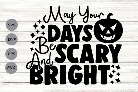May Your Days Be Scary and Bright Svg Graphics in Crafts