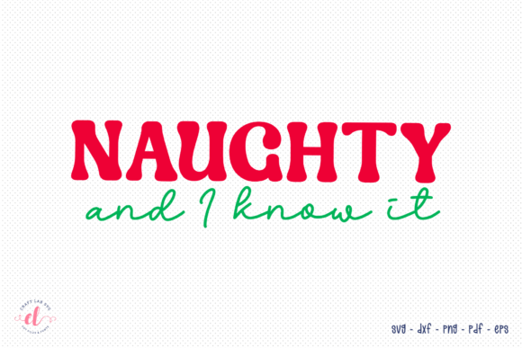 Naughty and I Know It Christmas SVG for Graphics and Crafts