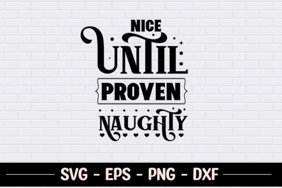 Nice Until Proven Naughty - SVG Graphics for Crafts
