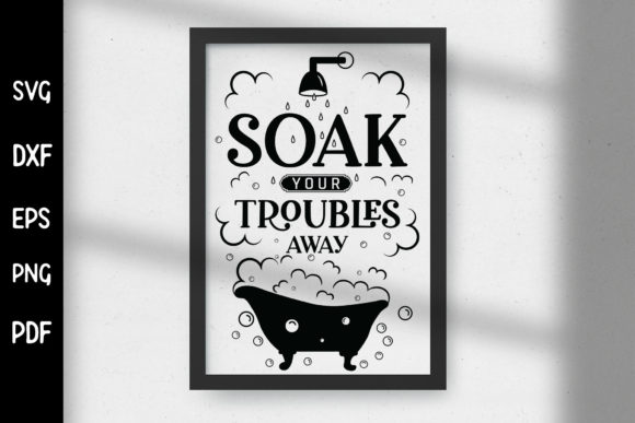 Soak Your Troubles Away - Bathroom SVG: A Crafts & Graphics Review